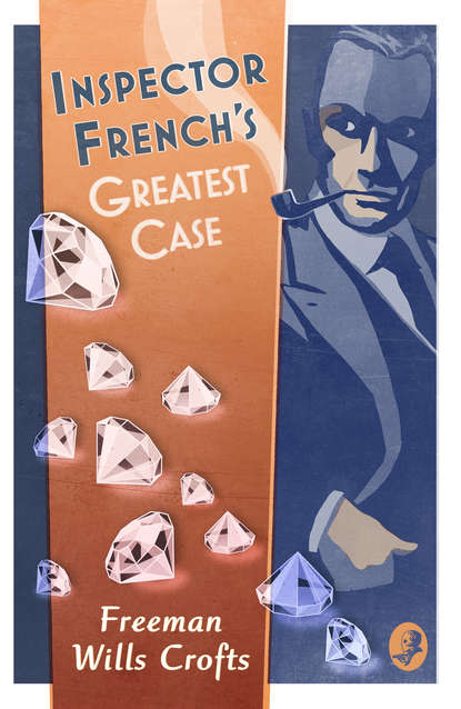 Freeman Crofts Wills - Inspector French’s Greatest Case