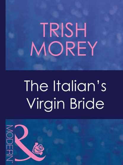 Trish Morey — The Italian's Virgin Bride
