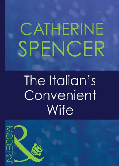 Обложка книги The Italian's Convenient Wife, Catherine  Spencer