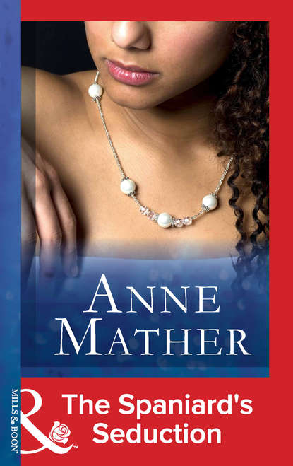 Anne  Mather - The Spaniard's Seduction