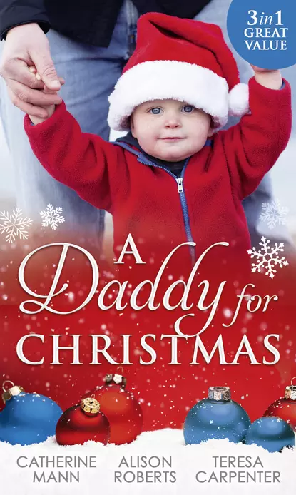 Обложка книги A Daddy For Christmas: Yuletide Baby Surprise / Maybe This Christmas...? / The Sheriff's Doorstep Baby, Alison Roberts