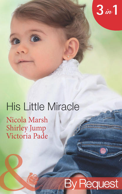 Nicola Marsh — His Little Miracle: The Billionaire's Baby