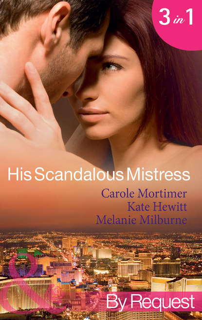 Кейт Хьюит — His Scandalous Mistress: The Master's Mistress / Count Toussaint's Pregnant Mistress / Castellano's Mistress of Revenge