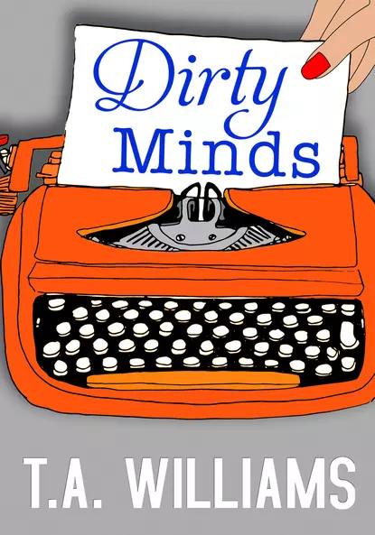 Обложка книги Dirty Minds, Т. А. Уильямс