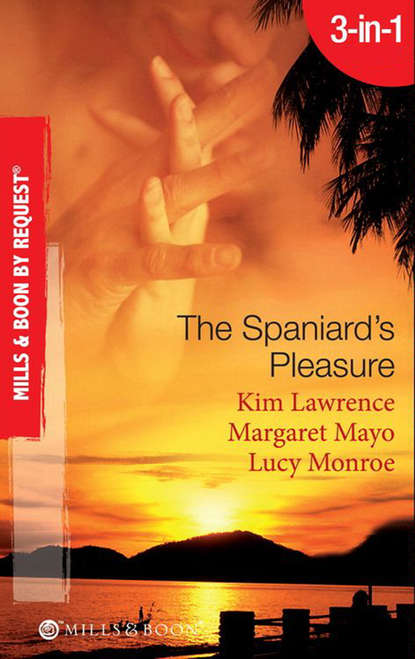 Маргарет Майо — The Spaniard's Pleasure: The Spaniard's Pregnancy Proposal / At the Spaniard's Convenience / Taken: the Spaniard's Virgin