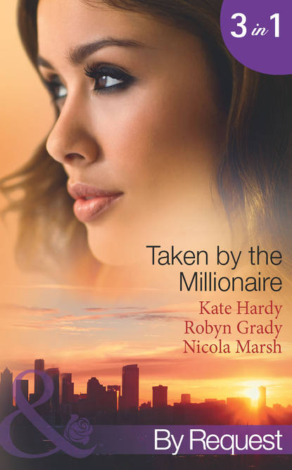 Kate Hardy — Taken by the Millionaire: Hotly Bedded, Conveniently Wedded