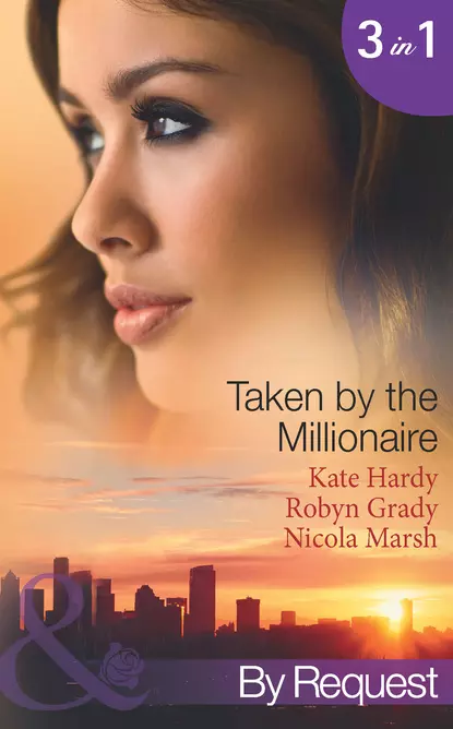 Обложка книги Taken by the Millionaire: Hotly Bedded, Conveniently Wedded, Робин Грейди