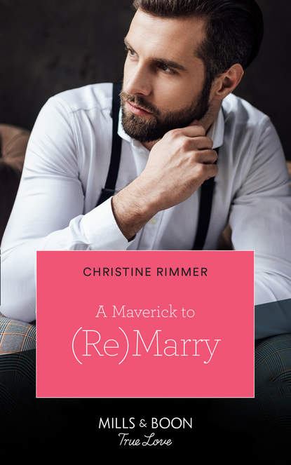 Christine  Rimmer - A Maverick To (Re)Marry