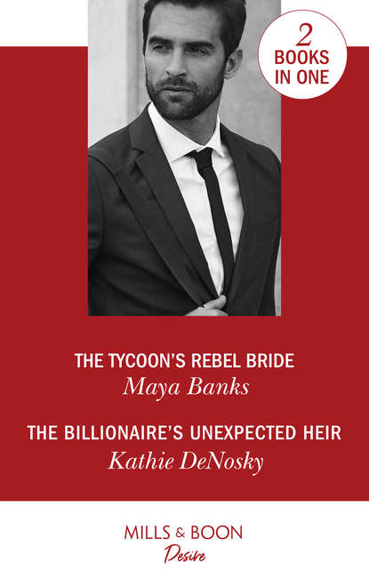 Kathie DeNosky — The Tycoon's Rebel Bride / The Billionaire's Unexpected Heir: The Tycoon's Rebel Bride