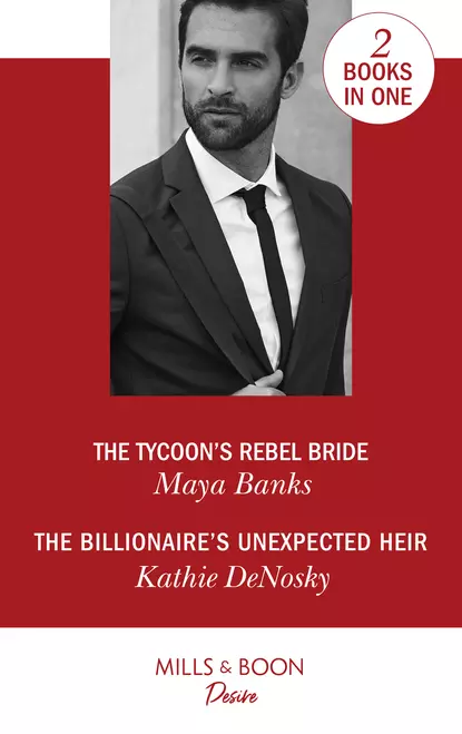 Обложка книги The Tycoon's Rebel Bride / The Billionaire's Unexpected Heir: The Tycoon's Rebel Bride, Kathie DeNosky