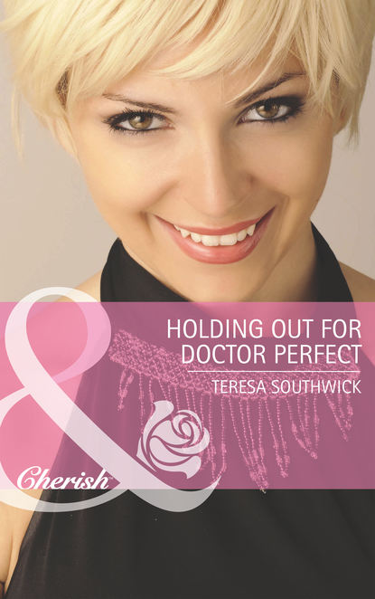 Teresa  Southwick - Holding Out for Doctor Perfect