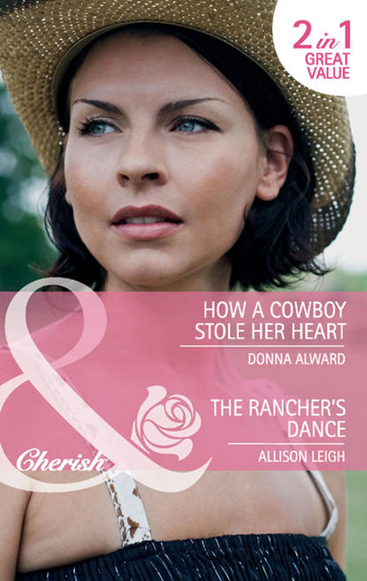 How a Cowboy Stole Her Heart / The Rancher s Dance: How a Cowboy Stole Her Heart / The Rancher s Dance