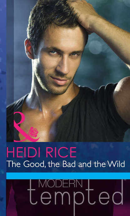 Heidi Rice — The Good, the Bad and the Wild