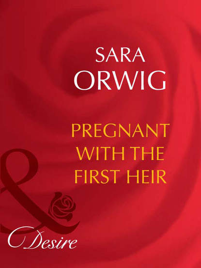 Sara  Orwig - Pregnant with the First Heir