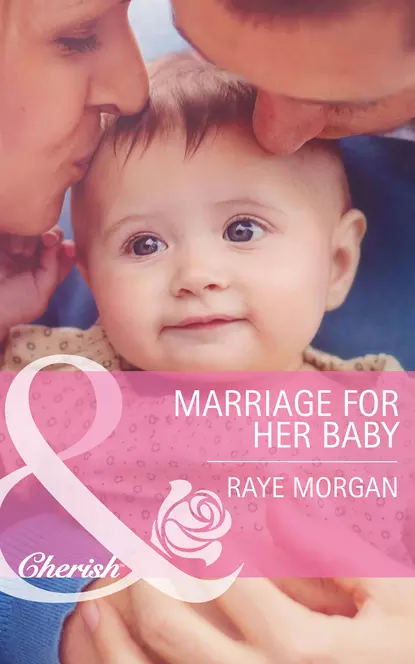 Обложка книги Marriage for Her Baby, Raye  Morgan