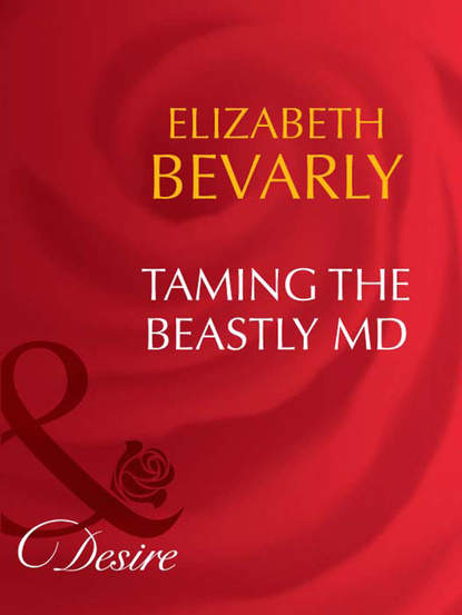 Elizabeth Bevarly — Taming The Beastly MD