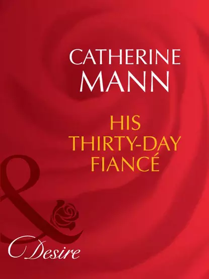 Обложка книги His Thirty-Day Fiancée, Catherine Mann