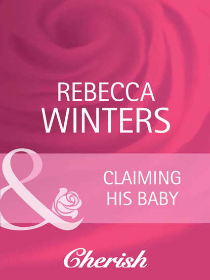 Rebecca Winters — Claiming His Baby