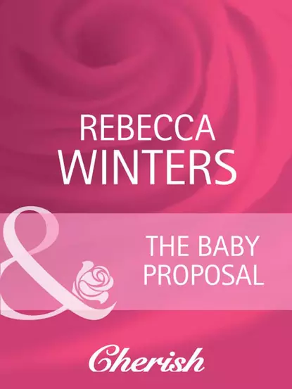 Обложка книги The Baby Proposal, Rebecca Winters