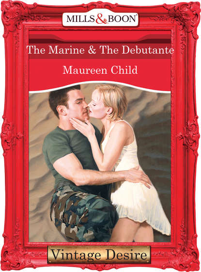 Maureen Child — The Marine & the Debutante