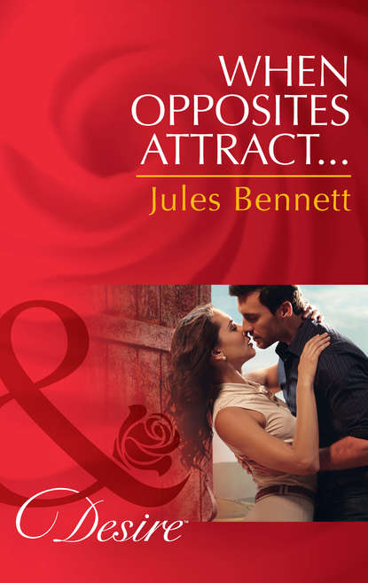 Jules Bennett — When Opposites Attract...