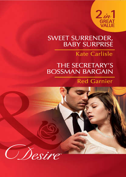 Kate Carlisle — Sweet Surrender, Baby Surprise / The Secretary’s Bossman Bargain: Sweet Surrender, Baby Surprise / The Secretary’s Bossman Bargain