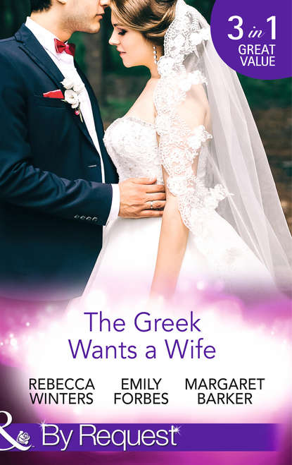 The Greek Wants a Wife: A Bride for the Island Prince / Georgie s Big Greek Wedding? / Greek Doctor Claims His Bride