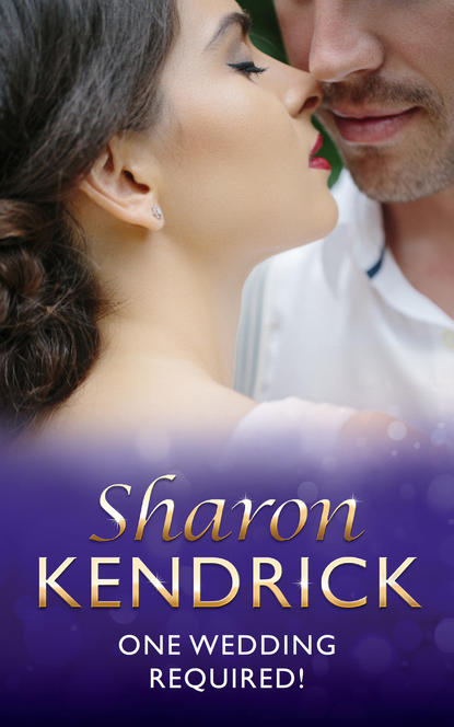 Sharon Kendrick — One Wedding Required!