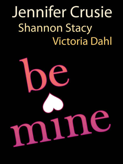 Victoria Dahl - Be Mine: Sizzle / Too Fast to Fall / Alone with You