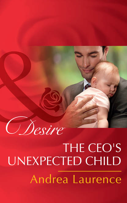 Andrea Laurence — The Ceo's Unexpected Child