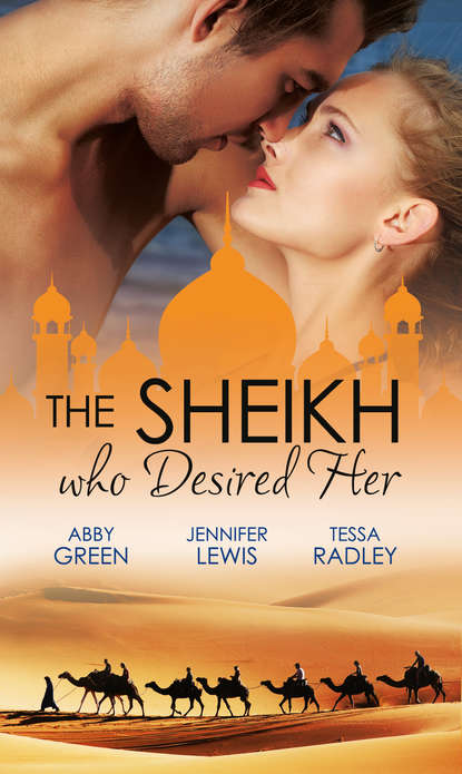 Jennifer Lewis — The Sheikh Who Desired Her: Secrets of the Oasis / The Desert Prince / Saved by the Sheikh!