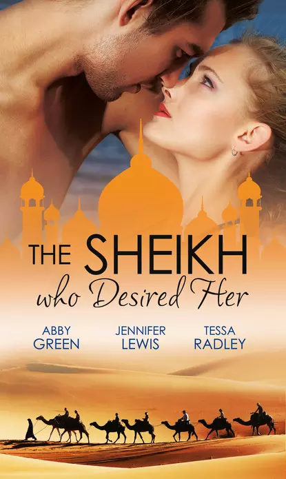 Обложка книги The Sheikh Who Desired Her: Secrets of the Oasis / The Desert Prince / Saved by the Sheikh!, Тесса Рэдли