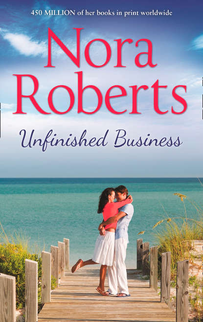 Нора Робертс - Unfinished Business: the classic story from the queen of romance that you won’t be able to put down