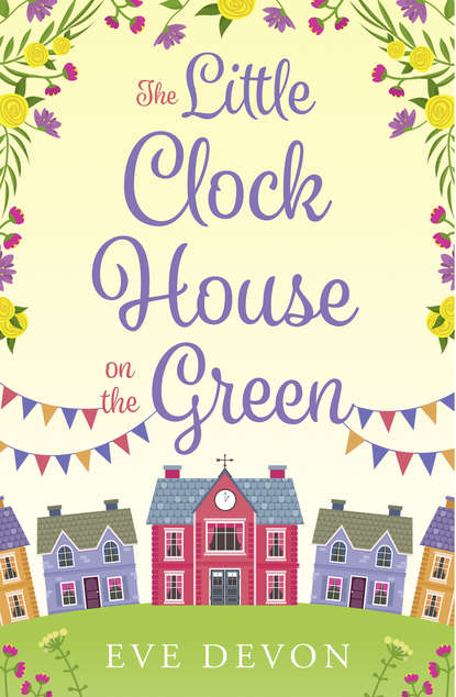 Eve Devon — The Little Clock House on the Green: A heartwarming cosy romance perfect for summer