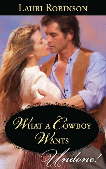 What A Cowboy Wants (Lauri  Robinson). 