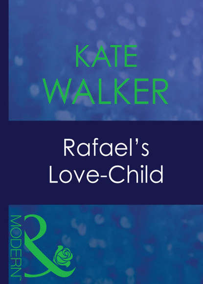 Kate Walker — Rafael's Love-Child