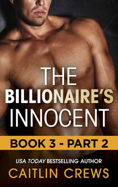Caitlin Crews — The Billionaire's Innocent - Part 2