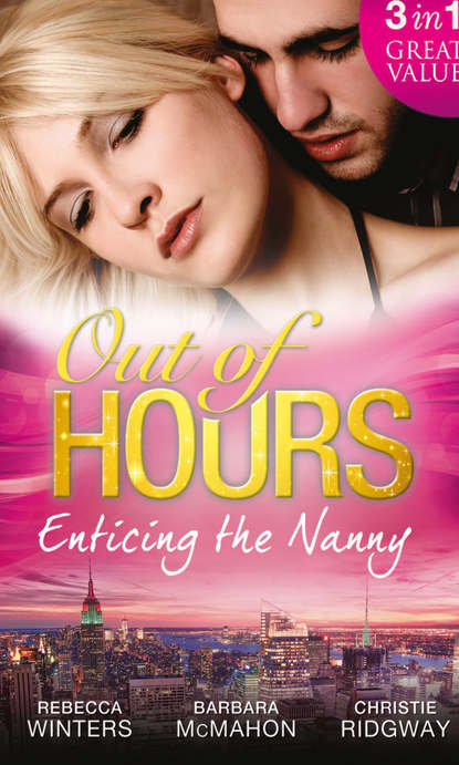 Rebecca Winters - Out of Hours...Enticing the Nanny: The Nanny and the CEO / Nanny to the Billionaire's Son / Not Just the Nanny