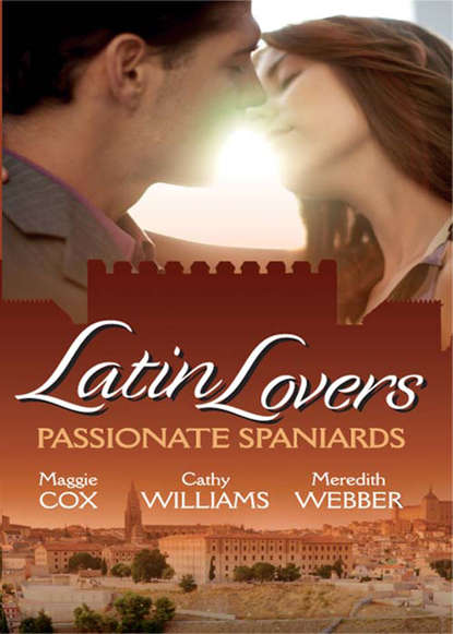 Кэтти Уильямс - Latin Lovers: Passionate Spaniards: The Spaniard's Marriage Demand / Kept by the Spanish Billionaire / The Spanish Doctor's Convenient Bride