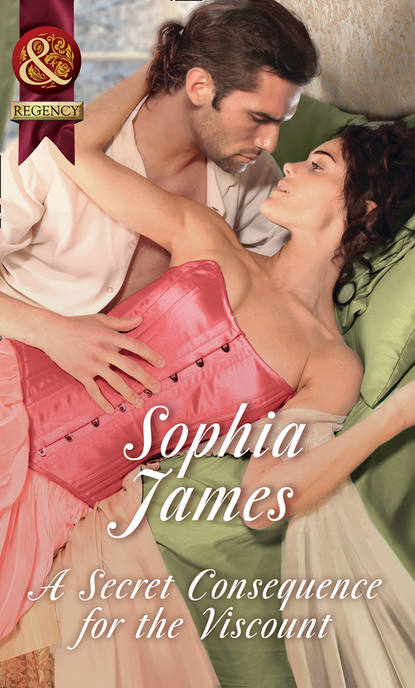 Sophia James — A Secret Consequence For The Viscount