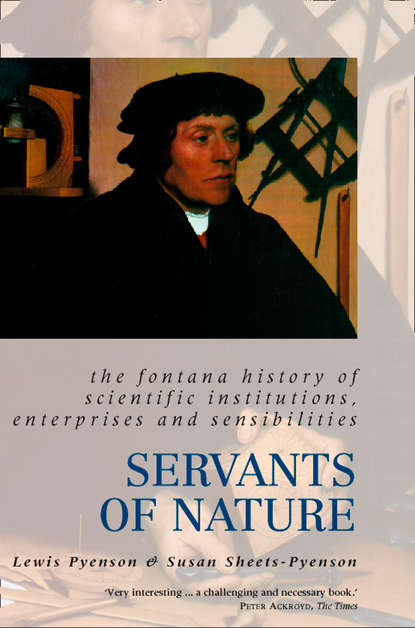 Servants of Nature: A History of Scientific Institutions, Enterprises and Sensibilities (Lewis  Pyenson). 