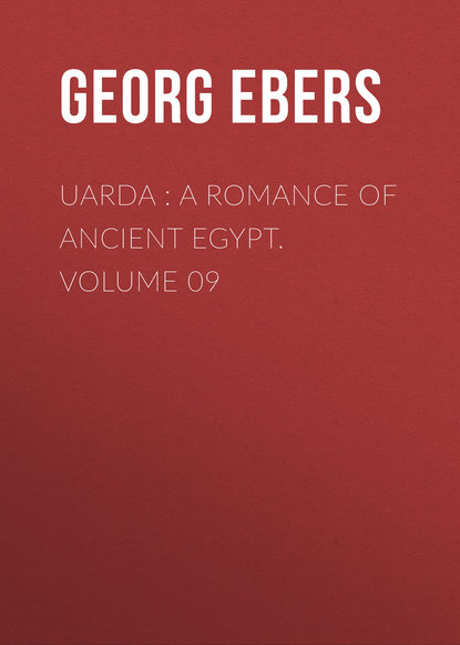 Георг Эберс — Uarda : a Romance of Ancient Egypt. Volume 09