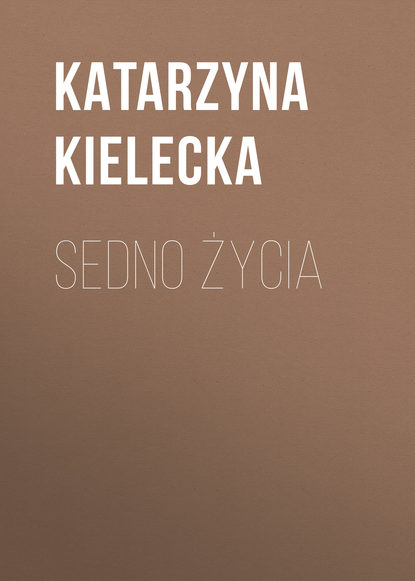 Katarzyna Kielecka - Sedno życia