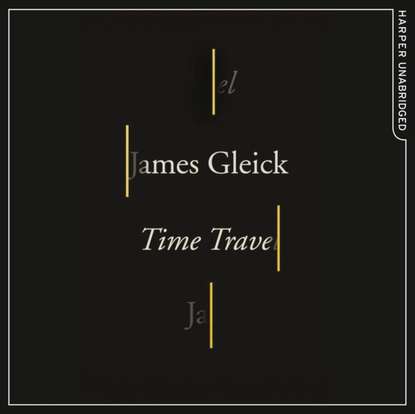 James  Gleick - Time Travel