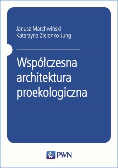 Janusz Marchwiński - Współczesna architektura proekologiczna