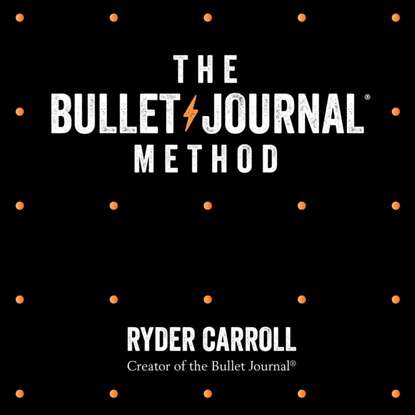Ryder Carroll - Bullet Journal Method
