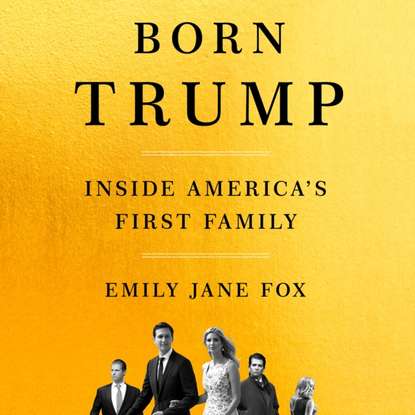 

Born Trump: Inside America's First Family