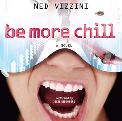 Ned  Vizzini - Be More Chill