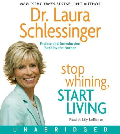 Dr. Laura Schlessinger — Stop Whining, Start Living