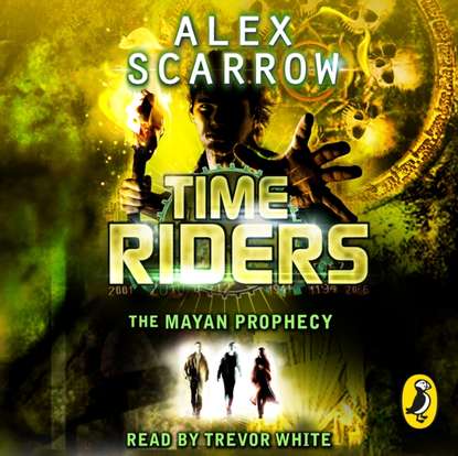 Alex Scarrow — TimeRiders: The Mayan Prophecy